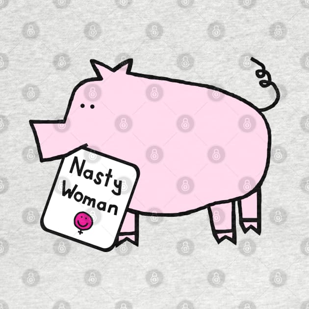 Small Pig with Nasty Woman Sign by ellenhenryart